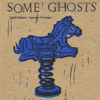 Caleb Nichols / Jameson Swanagon : Some Ghosts