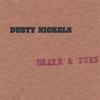 DUSTY NICKELS: Brake & Turn