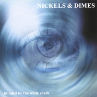 Nickels & Dimes : Blinded by the white shade