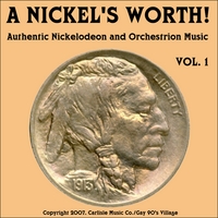 A Nickel's Worth! Vol.1 : Authentic Nickelodeon and Orchestrion Music of Yesteryear