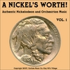 A NICKEL'S WORTH! VOL.1: Authentic Nickelodeon and Orchestrion Music of Yesteryear