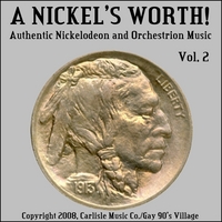 A Nickel's Worth! Vol.2 : Authentic Nickelodeon And Orchestrion Music Of Yesteryear