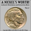 A NICKEL'S WORTH! VOL.2: Authentic Nickelodeon And Orchestrion Music Of Yesteryear