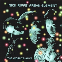 NICK RIFFS' FREAK ELEMENT: The World's Alive
