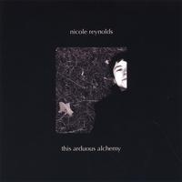 NICOLE REYNOLDS: This Arduous Alchemy