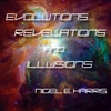 Nigel E. Harris: Evolutions... Revelations & Illusions