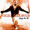 NIGEL GEORGE: Ready For Me
