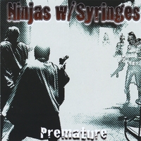 Ninjas With Syringes : Premature