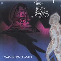 The Nite Lights : I Was Born a Man