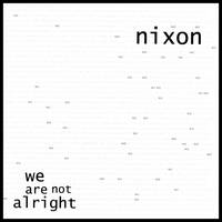 nixon : we are not alright