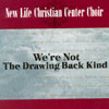 NEW LIFE CHRISTIAN CENTER CHOIR: We're Not The Drawing Back Kind