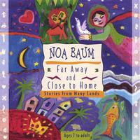 Noa Baum : Far Away and Close to Home - Stories from Many Lands