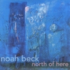 NOAH BECK: north of here