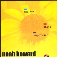 Noah Howard : the eye of the improviser