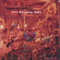 Noam Weinstein : We're All Going There