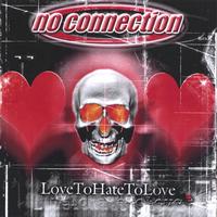 NO CONNECTION: Love To Hate To Love