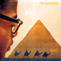 the NOISETTES : itsn't