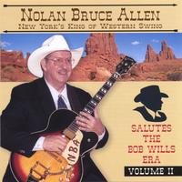 NOLAN BRUCE ALLEN: New York's King Of Western Swing Salutes The Bob Wills Era Volume II