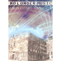 NO LONGER MUSIC: Live in Stuttgart, Germany