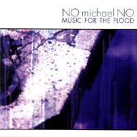 NO michael NO : Music For The Flood