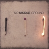 NO MIDDLE GROUND: No Middle Ground