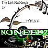 NoNeedz: The Last NoNeedz LP (I Think)