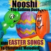 NOOSHI THE BALLOON DUDE: Kids Easter Songs To Christmas Melodies
