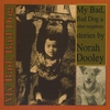 NORAH DOOLEY: My Bad Bad Dog and Other Neighbors
