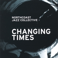 NORTHCOAST JAZZ COLLECTIVE: Changing Times