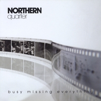 NORTHERN QUARTER: Busy Missing Everything