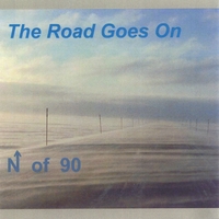 North of 90 : The Road Goes On