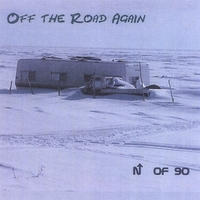 North of 90 : Off the Road Again