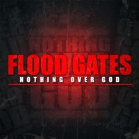 Nothing Over God: Flood Gates