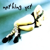 NOTHING YET: Nothing Yet