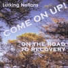 LURKING NOTIONS: Come On Up! On the Road to Recovery