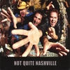 NOT QUITE NASHVILLE: Not Quite Nashville