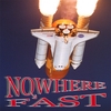 NOWHERE FAST: Nowhere Fast