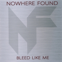 Nowhere Found : Bleed Like Me
