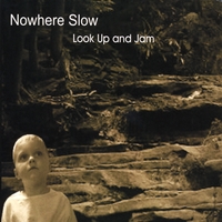 Nowhere Slow : Look Up and Jam