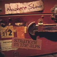 NOWHERE SLOW: Stranger In The Alps