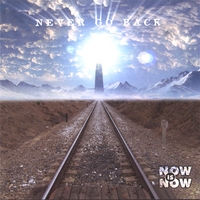 NOW IS NOW: Never Go Back
