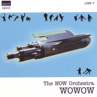 THE NOW ORCHESTRA: Wowow