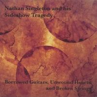 Nathan Singleton and His Sideshow Tragedy : Borrowed Guitars, Unwound Hearts, and Broken Strings