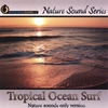 NATURE SOUND SERIES: Tropical Ocean Surf (Nature Sounds Only version)