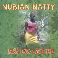 Nubian Natty : Nah Go Like Me