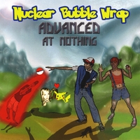 NUCLEAR BUBBLE WRAP: Advanced at Nothing