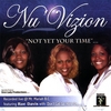 NU'VIZION GOSPEL SINGERS: Not Yet Your Time.......
