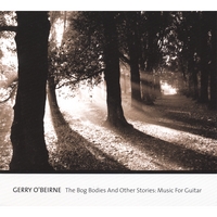 Gerry O'Beirne : The Bog Bodies And Other Stories: Music For Guitar