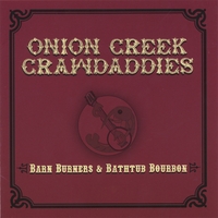 Onion Creek Crawdaddies : Barn Burners & Bathtub Bourbon