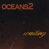 OCEANS2: Waiting
